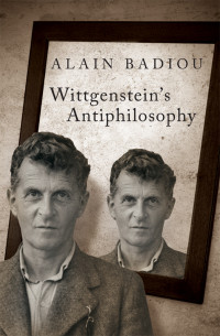 Alain Badiou; — Wittgenstein's Antiphilosophy