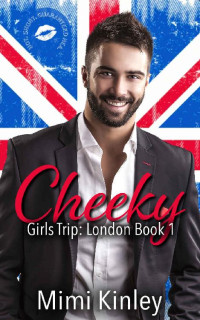 Mimi Kinley — Cheeky: A Curvy Heroine, Billionaire Scotsman, Instalove Romance: Girls Trip: London Book 1