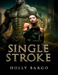 Holly Bargo — Single Stroke: A Thrillingly Dark Alien Romance (Triune Alliance Brides Book 3)