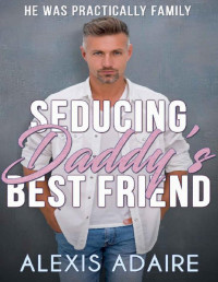 Alexis Adaire — Seducing Daddy's Best Friend