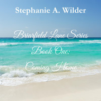 Stephanie A. Wilder — Coming Home (Briarfield Lane Series, #1)