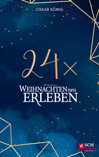 Oskar Knig; — 24 x Weihnachten neu erleben