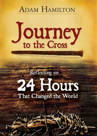 Adam Hamilton; — Journey to the Cross