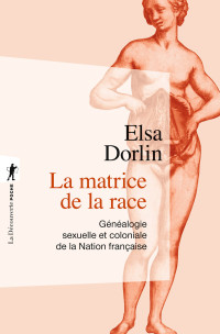 Dorlin Elsa — La matrice de la race