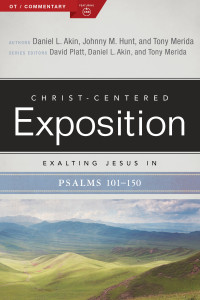 Tony Merida;Daniel L. Akin;Johnny M. Hunt; & Daniel L. Akin & Johnny M. Hunt — Exalting Jesus in Psalms 101-150