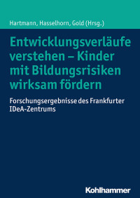 Ulrike Hartmann, Marcus Hasselhorn, Andreas Gold — Entwicklungsverläufe verstehen - Kinder mit Bildungsrisiken wirksam fördern