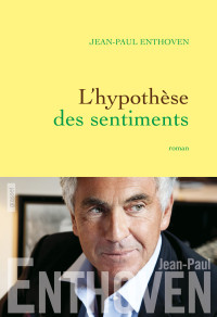 Jean-Paul Enthoven — L'hypothèse des sentiments