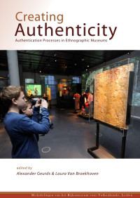 Geurds, Alexander, Van Broekhoven, Laura — Creating Authenticity: Authentication Processes in Ethnographic Museums