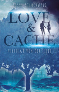 Sissi Steuerwald — Love & Cache: Verfolgt von der Liebe (German Edition)