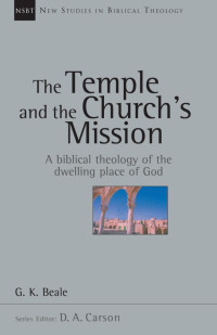 G. K. Beale — The Temple and the Church's Mission (New Studies in Biblical Theology series) 17