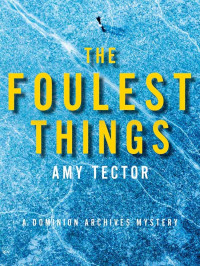 Tector, Amy — Dominion Archives Mysteries 01-The Foulest Things