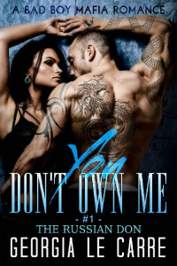 Georgia Le Carre — You Don't Own Me: A Bad Boy Mafia Romance (The Russian Don Book 1)