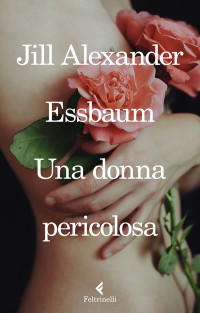 Jill Alexander Essbaum — Una donna pericolosa