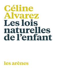 Céline Alvarez — Les Lois naturelles de l'enfant: La Révolution de l'éducation (AR.EDUCATION) (French Edition)