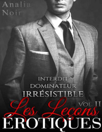 Analia Noir — Les Leçons Érotiques (Vol. II): (Roman Adulte Érotique, Initiation, Soumission, Première Fois, Milliardaire, Bad Boy) (French Edition)