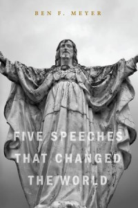 Ben F. Meyer; — Five Speeches That Changed the World