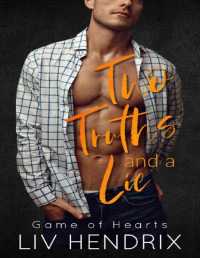 Liv Hendrix [Hendrix, Liv] — Two Truths and a Lie: Brother's Best Friend Romance (Game of Hearts)