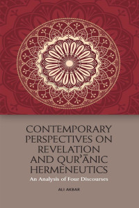 Ali Akbar [Akbar, Ali] — Contemporary Perspectives on Revelation and Qu'ranic Hermeneutics: An Analysis of Four Discourses