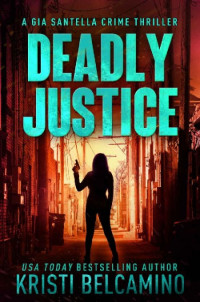 Kristi Belcamino — Deadly Justice