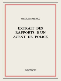 Charles Barbara — Extrait des rapports d’un agent de police