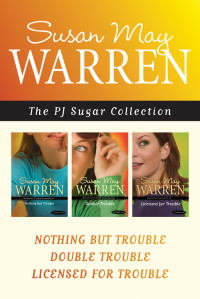 Warren, Susan May — The PJ Sugar Collection: Nothing but Trouble / Double Trouble / Licensed for Trouble