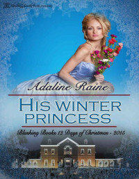 Adaline Raine [Raine, Adaline] — His Winter Princess (Blushing Books 12 Days of Christmas 7)