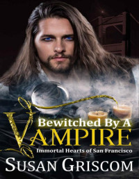 Susan Griscom — Bewitched by a Vampire (Immortal Hearts of San Francisco Book 6)