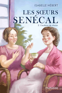 Isabelle Hébert — Les Sœurs Senécal, tome 2, L’audace de choisir