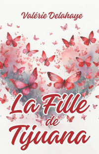 Valérie DELAHAYE — La Fille de Tijuana (French Edition)