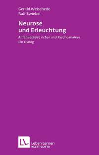 Gerald Weischede;Ralf Zwiebel; — Neurose und Erleuchtung (Leben lernen, Bd. 226)