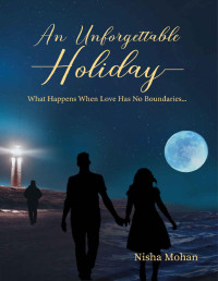 Nisha Mohan — An Unforgettable Holiday: What Happens When Love Has No Boundaries...