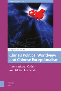 Benjamin Tze Ern Ho — China’s Political Worldview and Chinese Exceptionalism