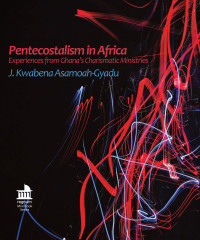 J. Kwabena Asamoah-Gyadu; — Pentecostalism in Africa