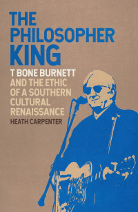 Heath Carpenter — The Philosopher King: T Bone Burnett and the Ethic of a Southern Cultural Renaissance