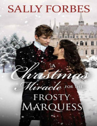 Forbes, Sally — A Christmas Miracle for the Frosty Marquess: A Historical Regency Romance Novel