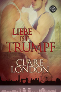 Clare London [London, Clare] — Liebe ist Trumpf (Londoner Jungs 1) (German Edition)