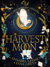 Annabel Chase & Tana Grey — Harvest Moon (A Hex Support Mystery Book 2)(Paranormal Women's Fiction)