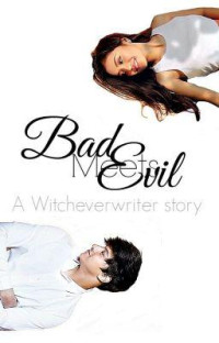 witcheverwriter — [BME 1] : BAD MEETS EVIL (Completed)