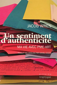 Jacob Wren — Un sentiment d'authenticité: ma vie avec PME-ART