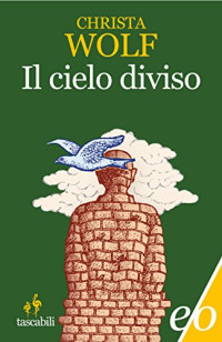 Christa Wolf & Maria Teresa Mandalari — Il cielo diviso (Tascabili e/o) (Italian Edition)