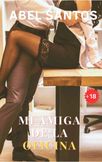 Abel Santos — Mi amiga de la oficina: (Serie Real Sextories, nº 3) (Spanish Edition)