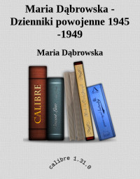 Maria Dąbrowska — Maria Dąbrowska - Dzienniki powojenne 1945 -1949