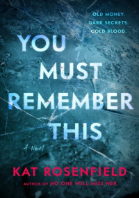 Rosenfield, Kat — You Must Remember This: A Novel