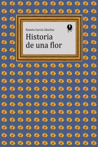 Ramón García Sánchez — Historia de una flor
