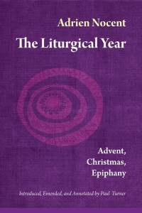 Adrien Nocent, OSBIntroduced, Emended & Annotated by Paul Turner — The Liturgical Year: Advent, Christmas, Epiphany (vol. 1)