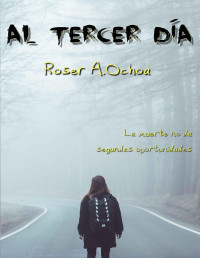 Roser A. Ochoa — Al Tercer Día