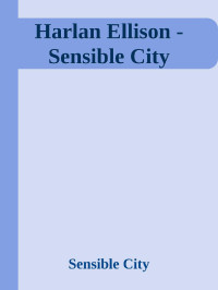 Sensible City — Harlan Ellison - Sensible City