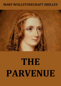 Mary Wollstonecraft Shelley — The Parvenue