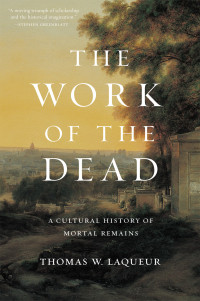 Thomas W. Laqueur — The Work of the Dead