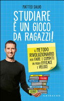 Matteo Salvo — Studiare è un gioco da ragazzi. Il metodo rivoluzionario per fare i compiti in modo efficace e veloce